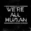 We're All Human