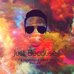 Just Because: The Hu(e)man Experience Podcast