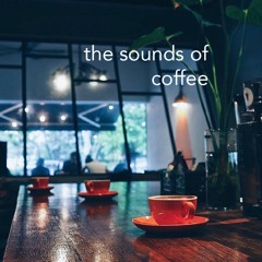 the sounds of coffee