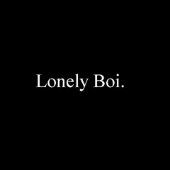 Lonely Boi.