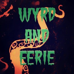 Wyrd and eerie