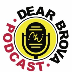 Dear Brova Podcast