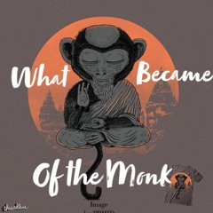 What Became of the Monk