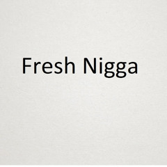 Fresh Nigga