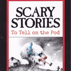 Scary Stories to Tell On the Pod