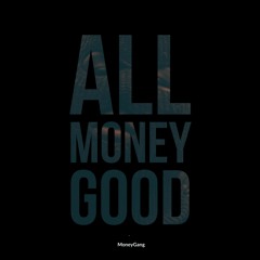 All Money Good - MoneyGang