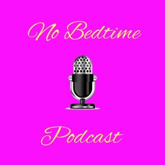 The No Bedtime Podcast