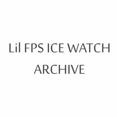 LIL FPS ICE WATCH ARCHIVE