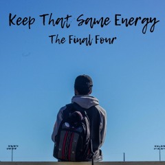 Keep That Same Energy