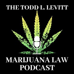 Todd L. Levitt Marijuana Law Podcast