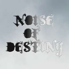 NOISE OF DESTINY
