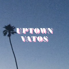 UPTOWN VATOS