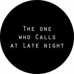 The one who Calls at Late Lite