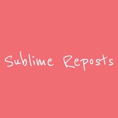 Sublime Reposts