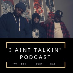 I Aint Talkin' Podcast