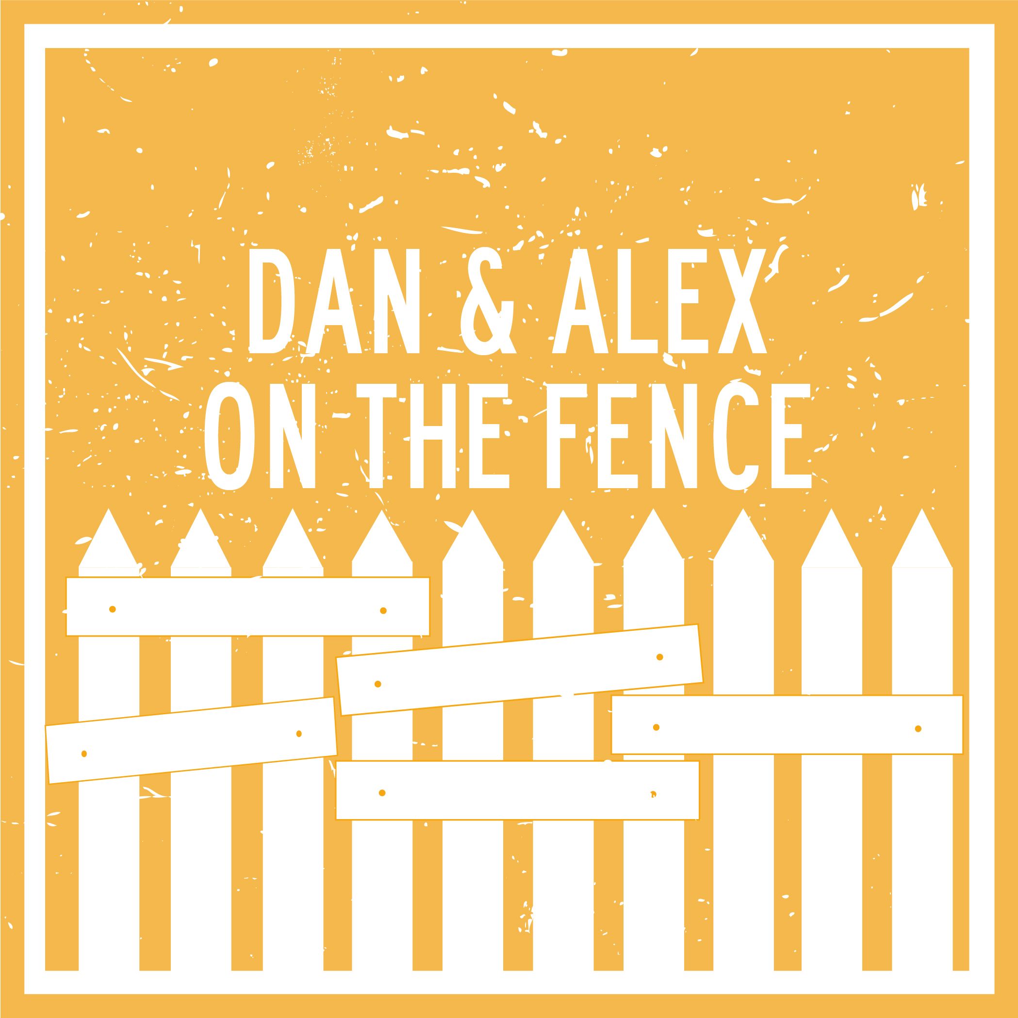 Dan and Alex - On The Fence