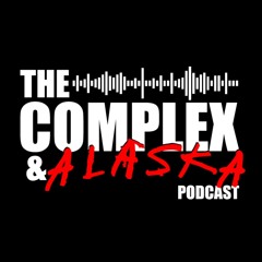 The Complex & Alaska Podcast