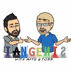 Tangents with Nate & Todd