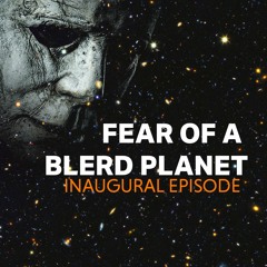 Fear Of A Blerd Planet