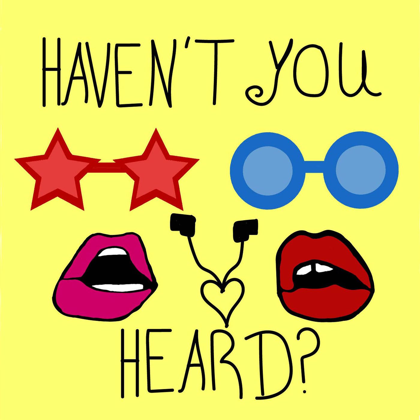 Haven't You Heard? podcast artwork