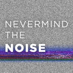 Nevermind The Noise