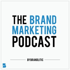 The Brand Marketing Podcast by Brandlitic