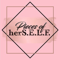 Pieces of herS.E.L.F the Podcast