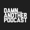 Damn... Another Podcast