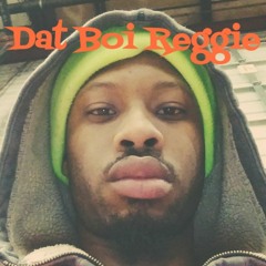 Dat Boi Reggie