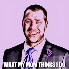 What My Mom Thinks I Do Podcast