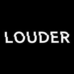 LOUDER