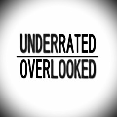 Underrated Overlooked