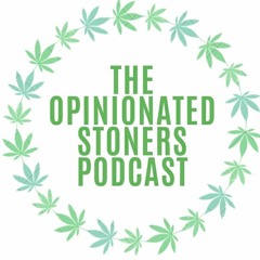 The Opinionated Stoners Podcast
