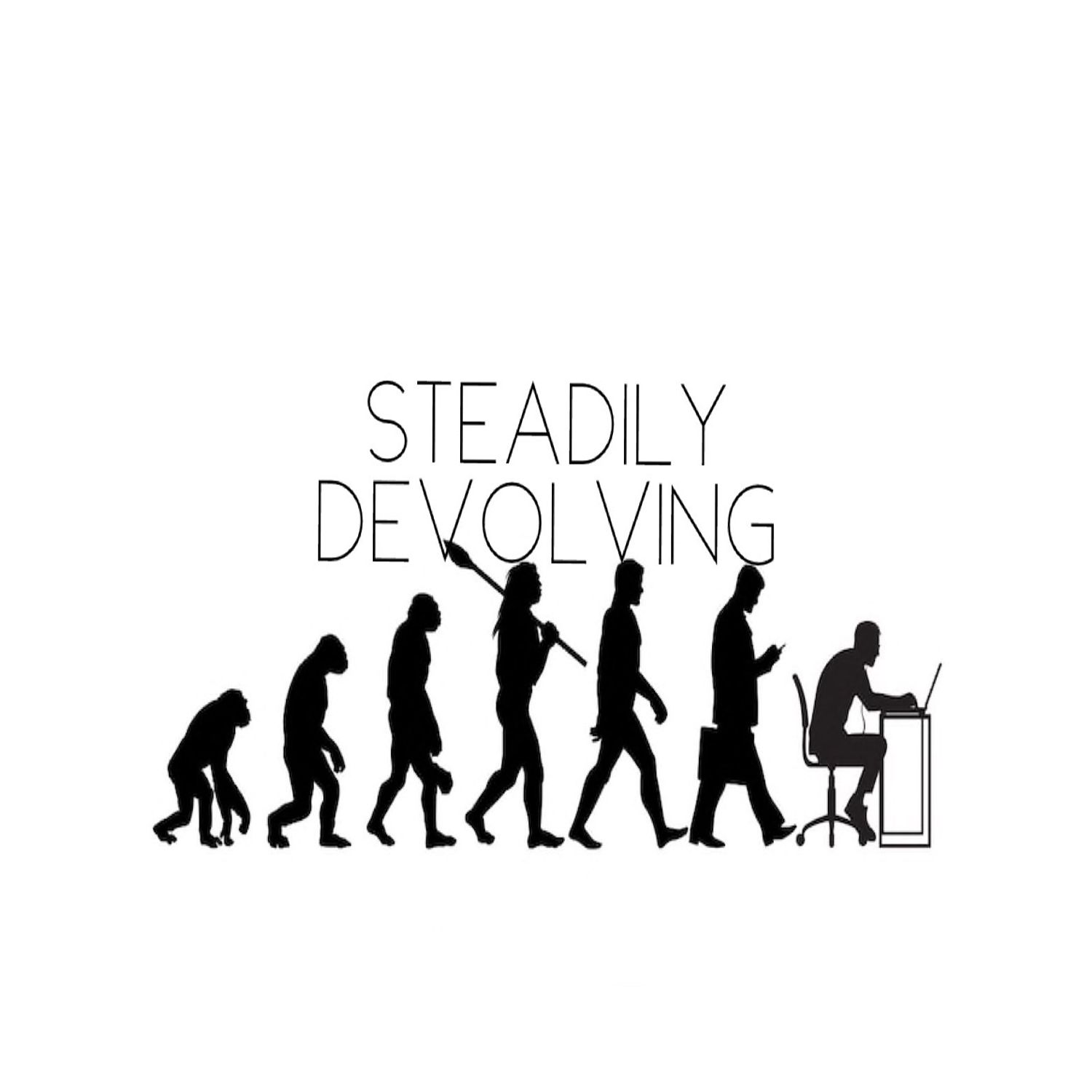 Steadily Devolving