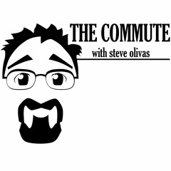 "The Commute" ...with Steve Olivas