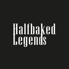 Halfbaked Legends