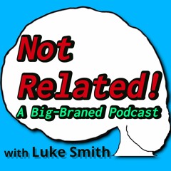 Not Related! with Luke Smith