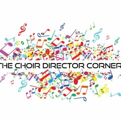 The Choir Director Corner