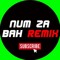 NUM ZA BAH REMIX