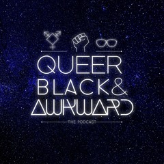Queer Black & Awkward Podcast