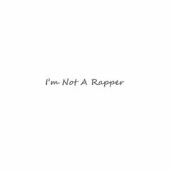 I'm Not A Rapper