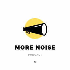 The More Noise Podcast