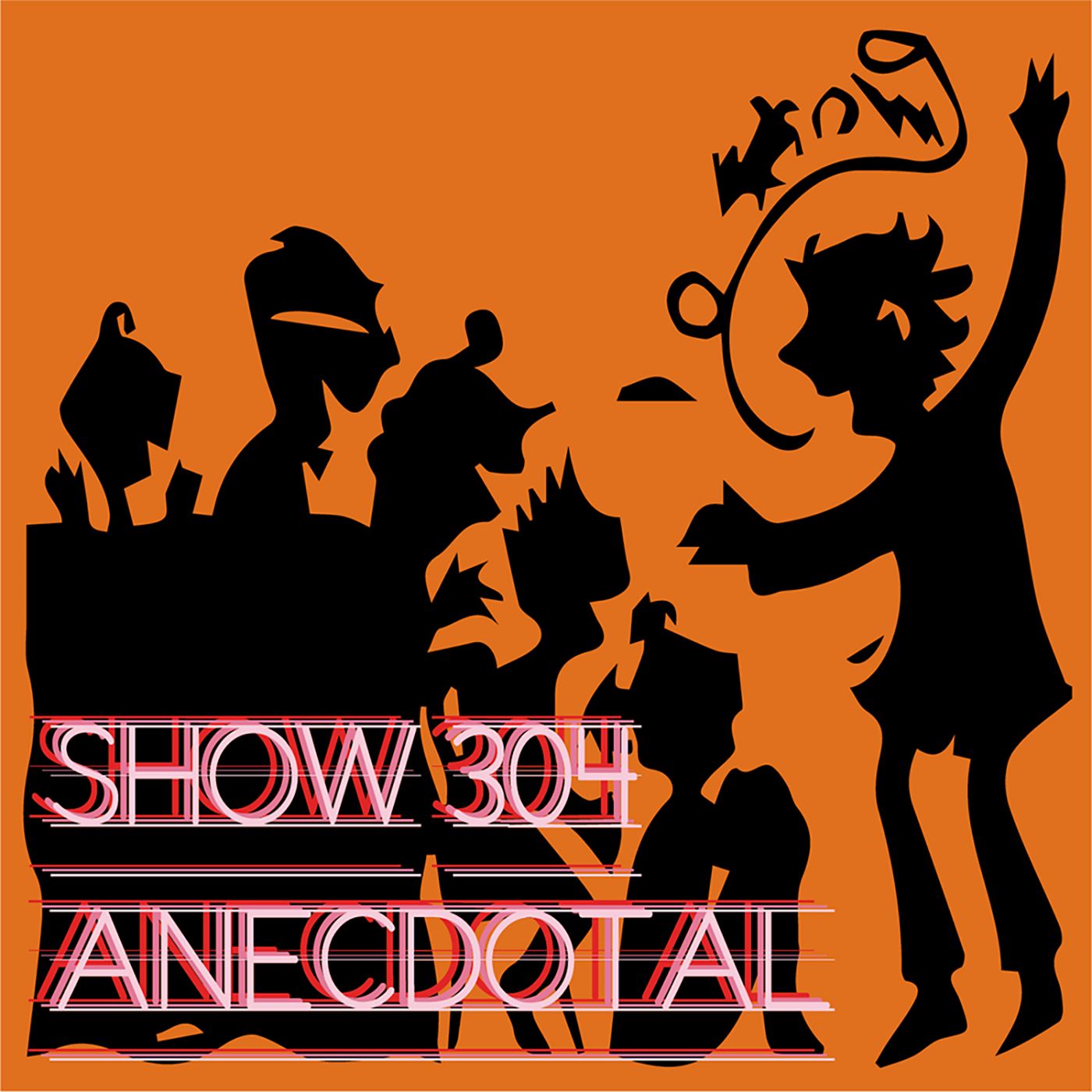 Show 304 Anecdotal