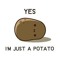IM A POTATO DEAL WITH IT