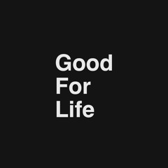 Good For Life