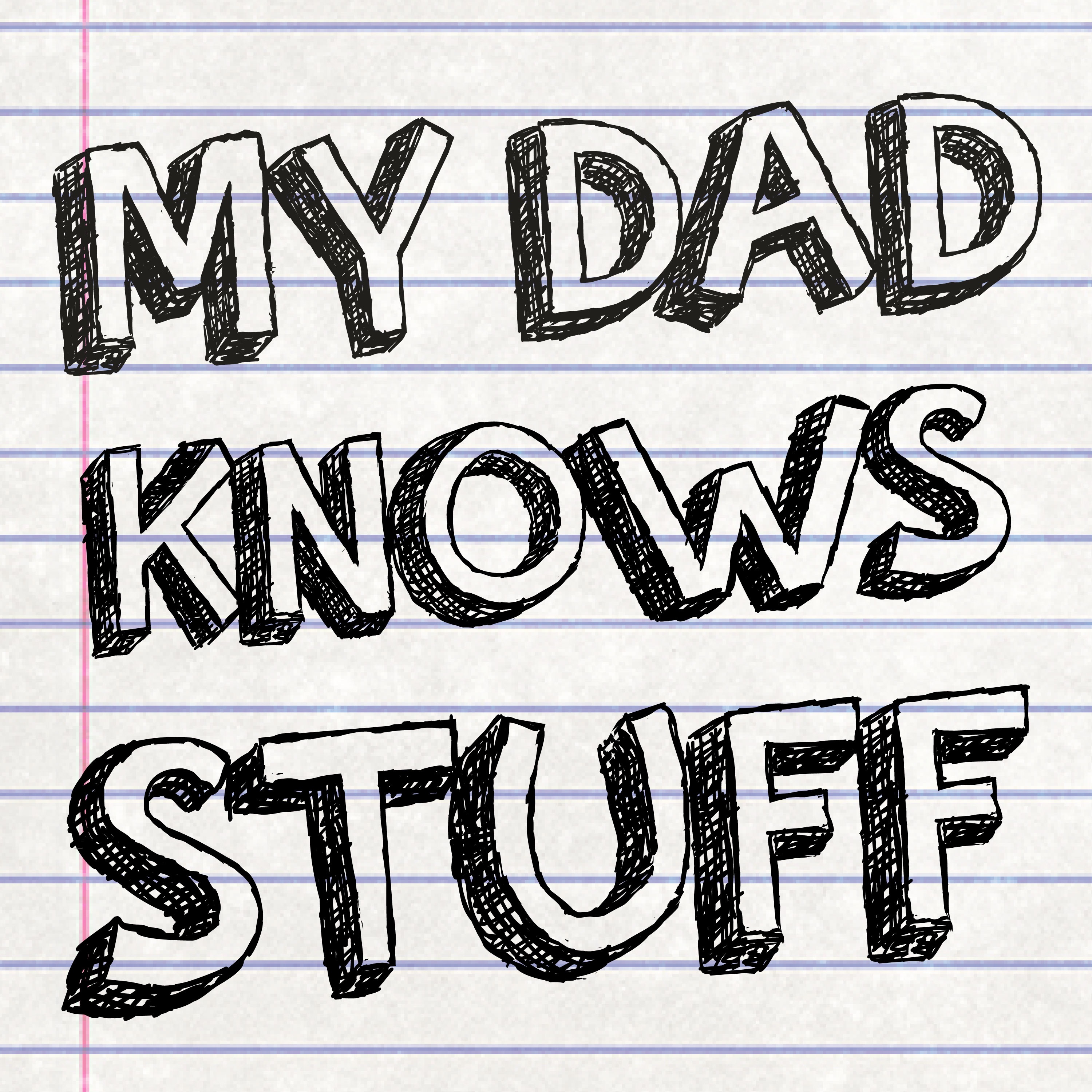 My Dad Knows Stuff