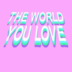 The World You Love
