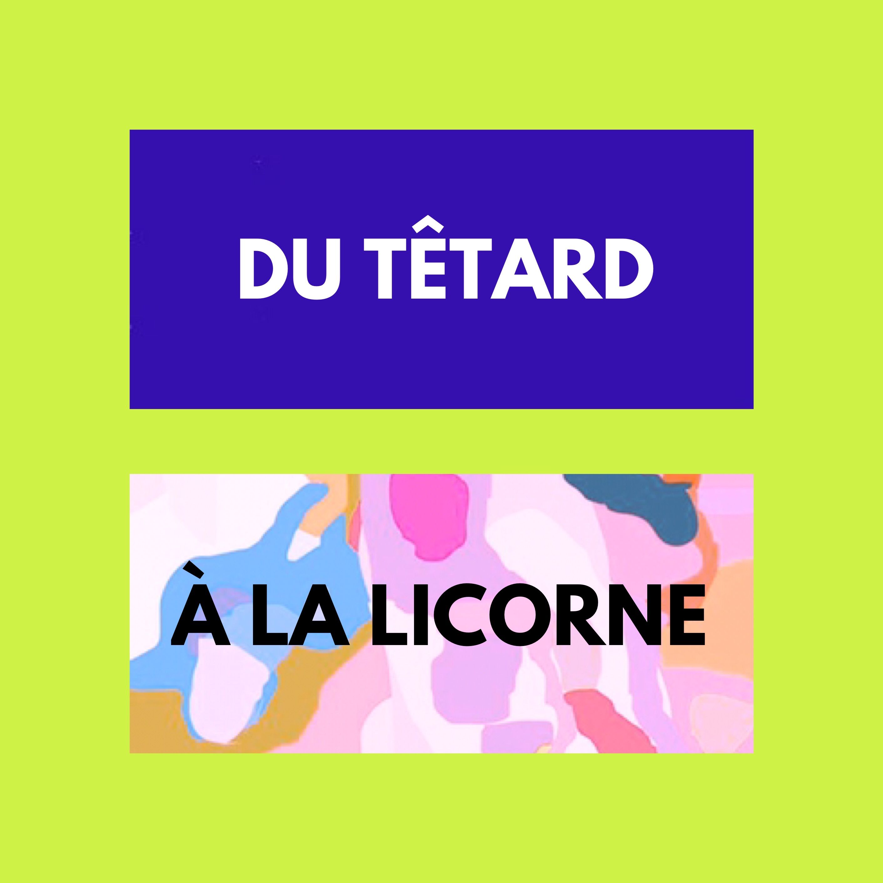 Du Têtard à la Licorne