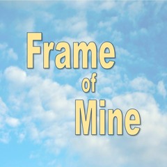 Frame Of Mine