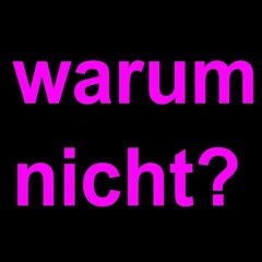 warum nicht?